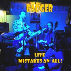 Badger - Live Mistakes An' All!