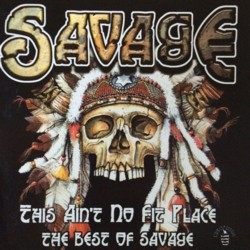 SAVAGE - This Ain't No Fit Place The Best Of Savage