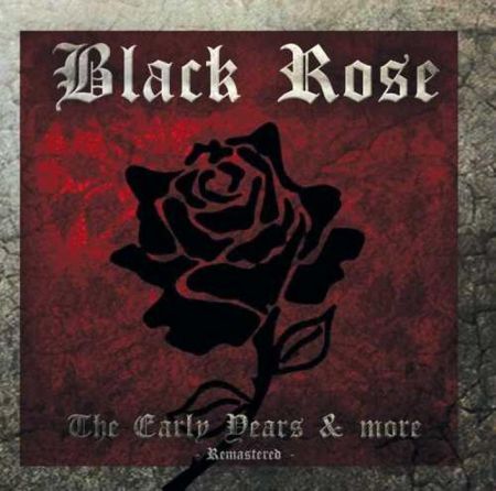 BLACK ROSE - The Early Years & More Remastered