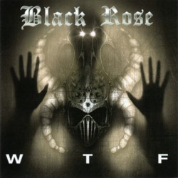 BLACK ROSE - W T F