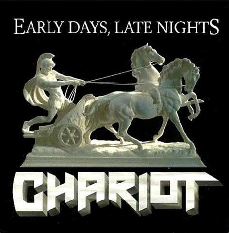 CHARIOT - Early Days, Late Nights