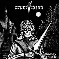 CRUCIFIXION - Anthology (1980-1984)