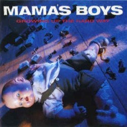 MAMAS BOYS - Growing Up The Hard Way