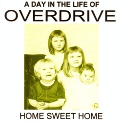 OVERDRIVE - Home Sweet Home A Day In The Life