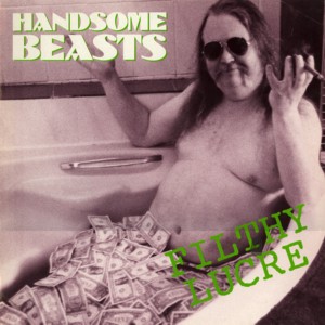 THE HANDSOME BEASTS - Filthy Lucre